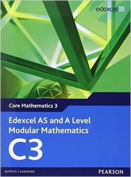 Edexcel AS and A Level Modular Mathematics - Core Mathematics 1 (C3) Math