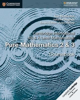 Cambridge AS & A Level Mathematics Pure Mathematics 2 and 3 Coursebook pure math 2 and 3 Math