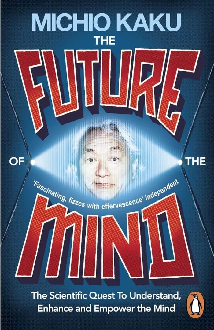 The Future Of The Mind: The Scientific Quest To Understand, Enhance And Empower The Mind
