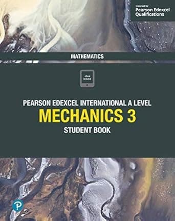 Edexcel International A Level Mathematics Mechanics 3 Student Book