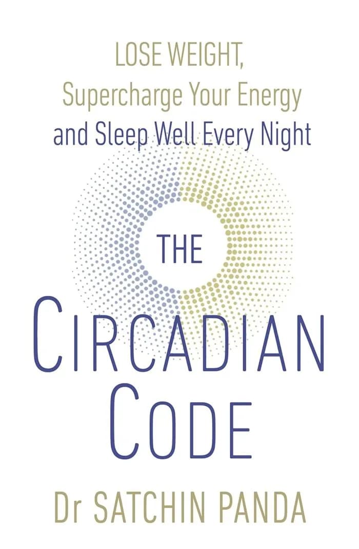 The Circadian Code: Lose Weight, Supercharge Your Energy And Sleep Well Every Night
