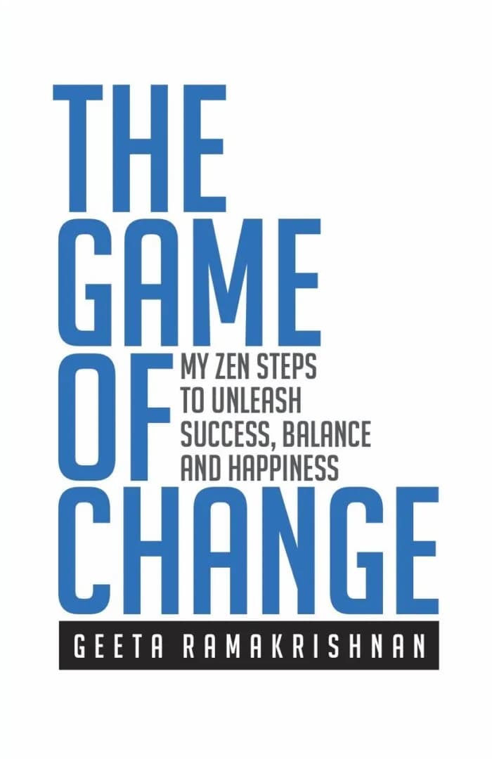 THE GAME OF CHANGE: Zen Steps To Unleash Success, Balance And Happiness