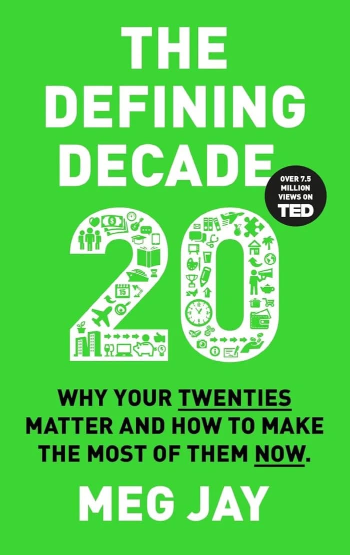 The Defining Decade: Why Your Twenties Matter And How To Make The Most Of Them Now