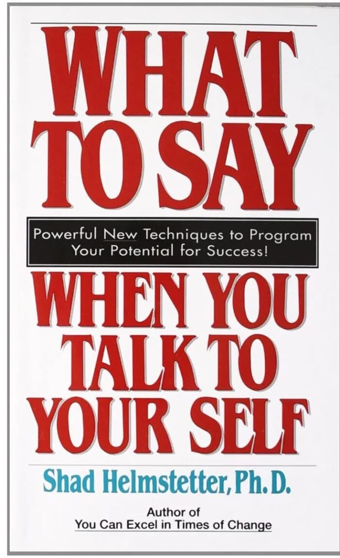 WHAT TO SAY WHEN YOU TALK TO YOURSELF