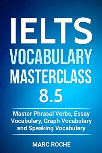 IELTS Vocabulary Masterclass 8.5. Master Phrasal Verbs, Essay Vocabulary, Graph Vocabulary & Speaking Vocabulary (IELTS Vocabulary Book)