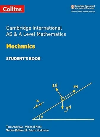 Cambridge AS & A Level Mathematics Mechanics Student’s Book (Collins)