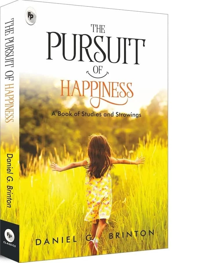 The Pursuit Of Happiness: A Book Of Studies And Strowings