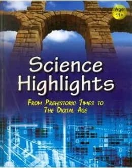 Science Highlights From Prehistoric Times To The Digital Age