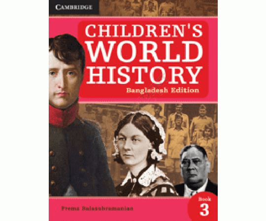 Children’s World History Bangladesh Edition- Book-3, Prema Balasubramanian- Cambridge University Press.