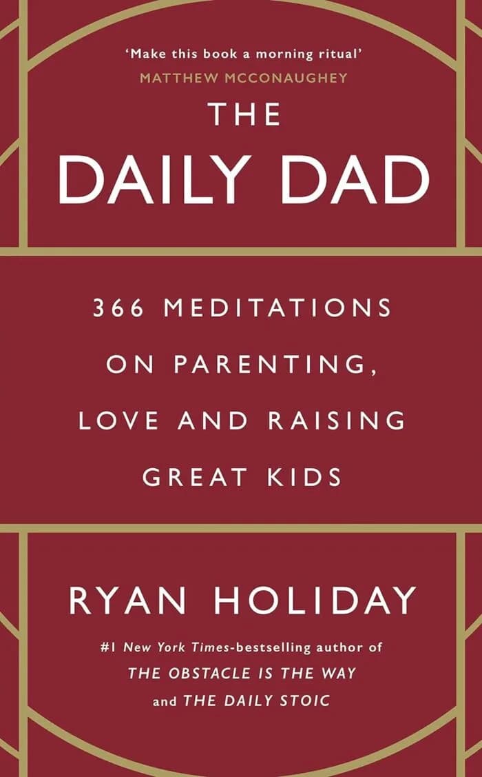 The Daily Dad: 366 Meditations on Fatherhood, Love and Raising Great Kids